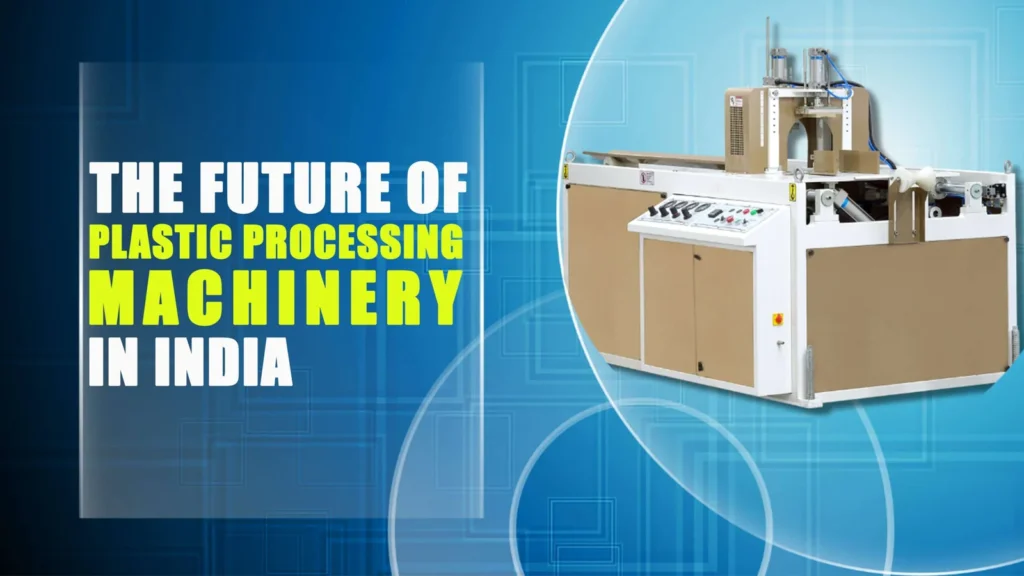 The Future of Plastic ProcessingMachinery in India